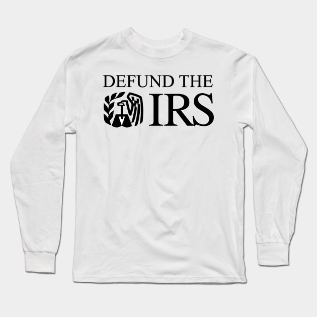 Defund the IRS Long Sleeve T-Shirt by CanossaGraphics